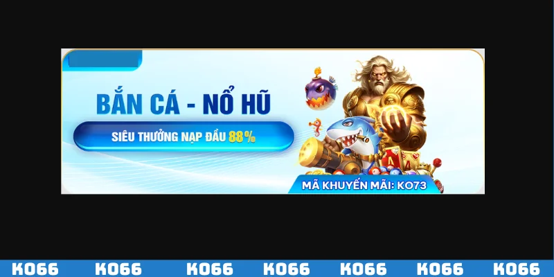 Tham gia bắn cá nổ hũ nhận siêu thường lên đến 88%